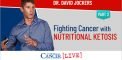 Fighting Cancer with Nutritional Ketosis | Part 2