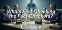 Who’s Fact-Checking the Fact-Checkers? Spoiler: The...