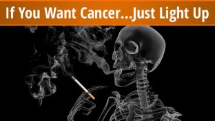 If You Want Cancer…Just Light Up If You Want Cancer…Just Light Up